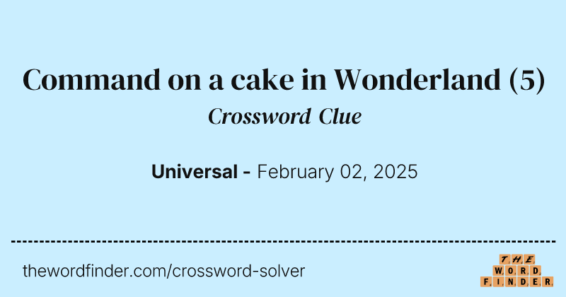 Command on a cake in Wonderland crossword clue image