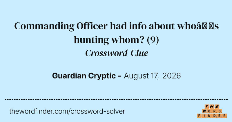 Commanding Officer had info about who’s hunting whom? crossword clue image