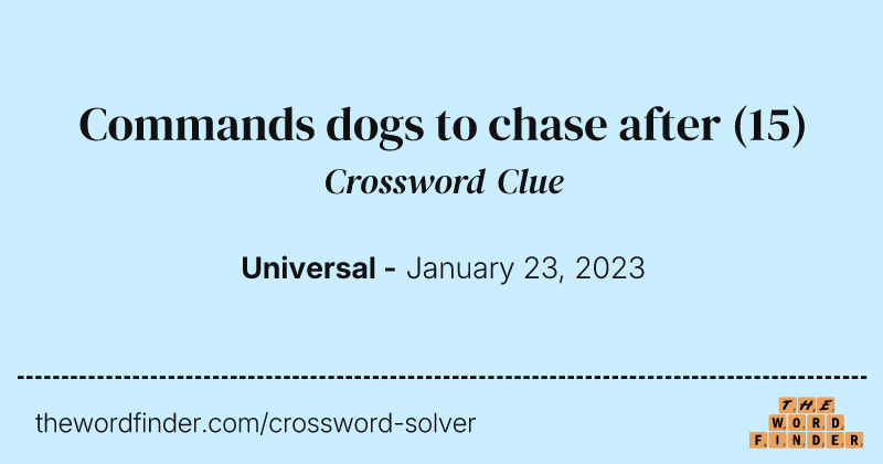 Commands dogs to chase after crossword clue image
