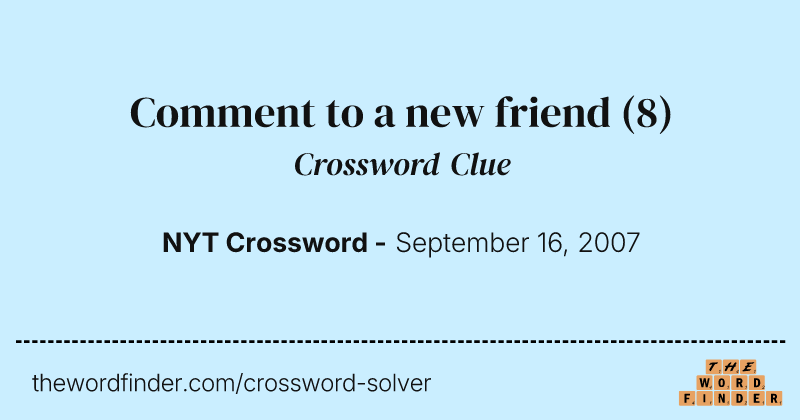 Comment to a new friend crossword clue image
