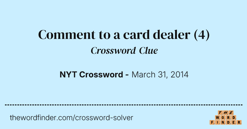 Comment to a card dealer crossword clue image