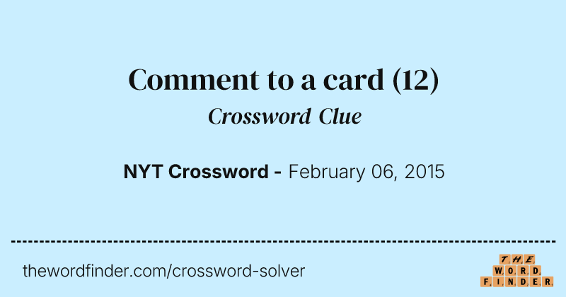 Comment to a card crossword clue image