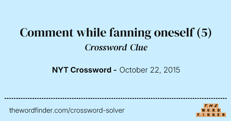 Comment while fanning oneself crossword clue image