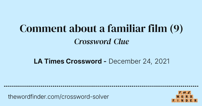 Comment about a familiar film crossword clue image