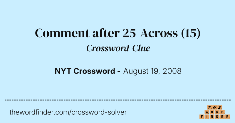 Comment after 25-Across crossword clue image