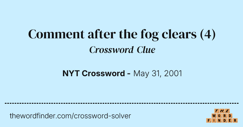 Comment after the fog clears crossword clue image