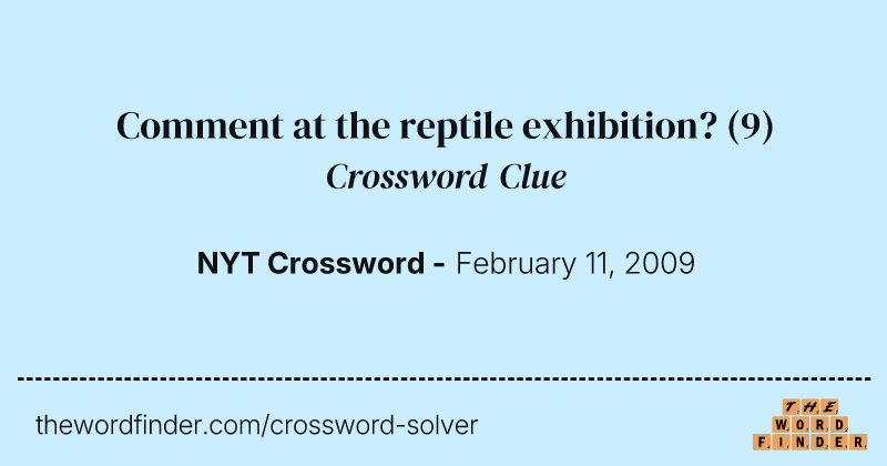 Comment at the reptile exhibition? crossword clue image