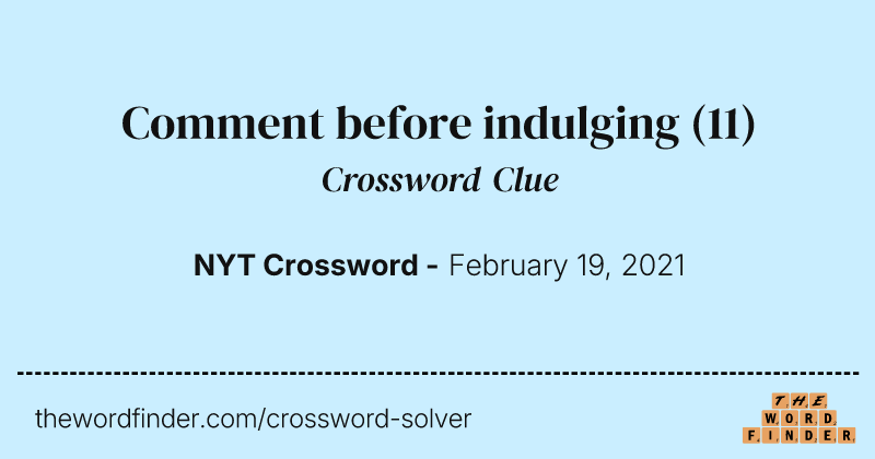 Comment before indulging crossword clue image
