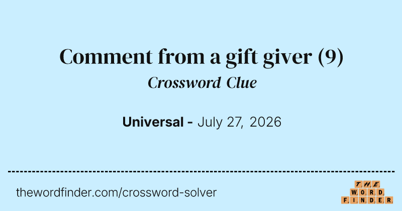 Comment from a gift giver crossword clue image