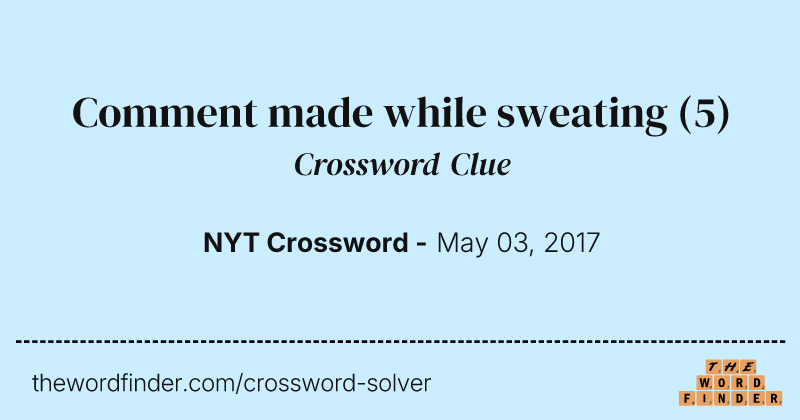 Comment made while sweating crossword clue image