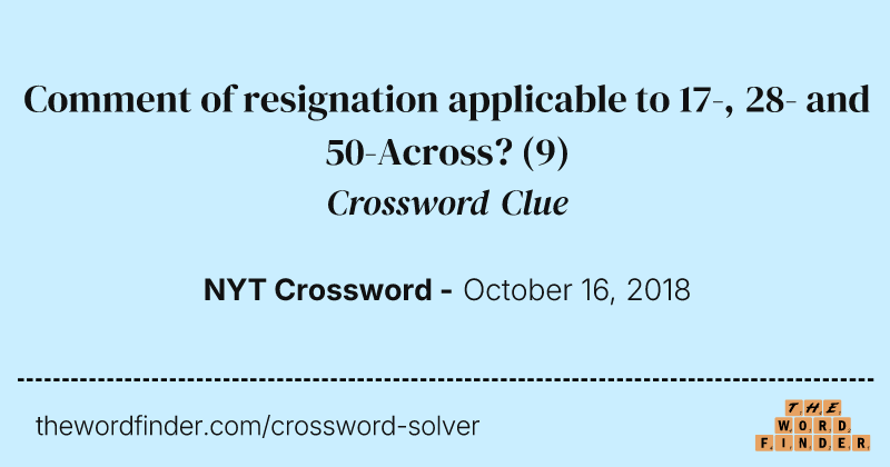 Comment of resignation applicable to 17-, 28- and 50-Across? crossword clue image