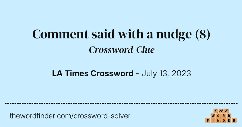 Comment said with a nudge crossword clue image