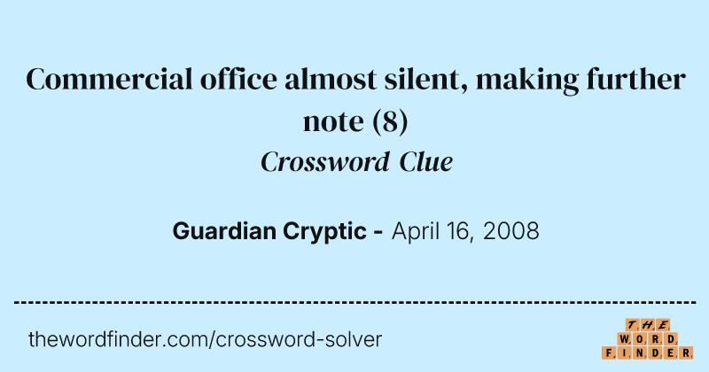 Commercial office almost silent, making further note crossword clue image