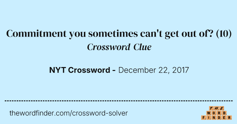 Commitment you sometimes can't get out of? crossword clue image