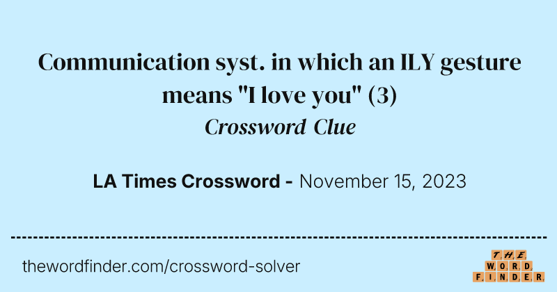 Communication syst. in which an ILY gesture means "I love you" crossword clue image