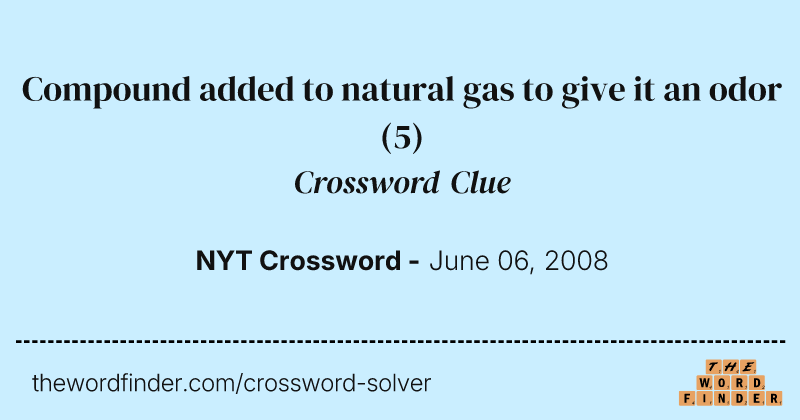 Compound added to natural gas to give it an odor crossword clue image