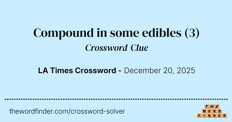 Compound in some edibles crossword clue image