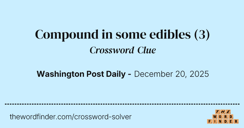 Compound in some edibles crossword clue image