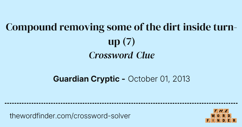 Compound removing some of the dirt inside turn-up crossword clue image