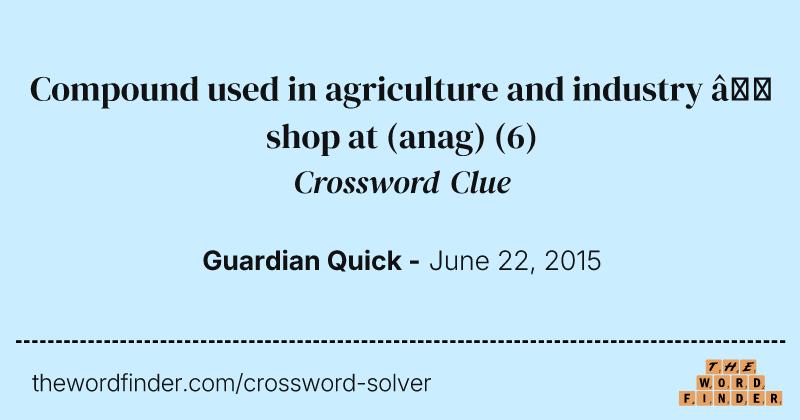 Compound used in agriculture and industry — shop at (anag) crossword clue image