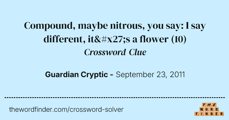 Compound, maybe nitrous, you say: I say different, it's a flower crossword clue image