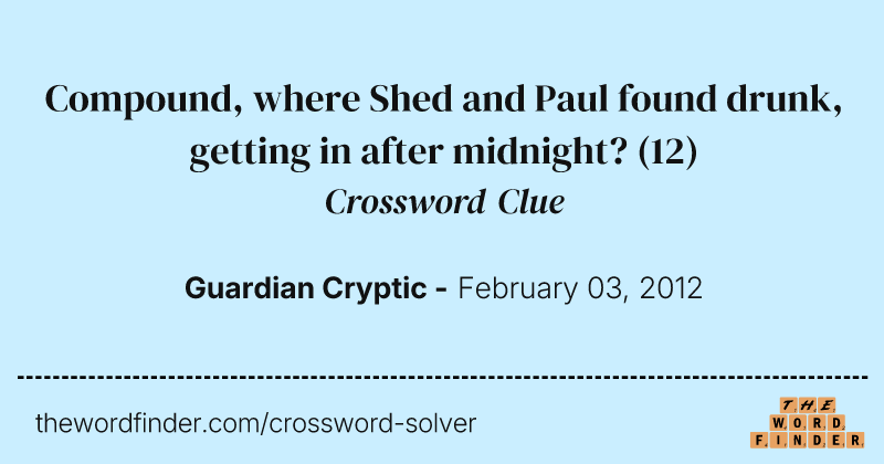 Compound, where Shed and Paul found drunk, getting in after midnight? crossword clue image