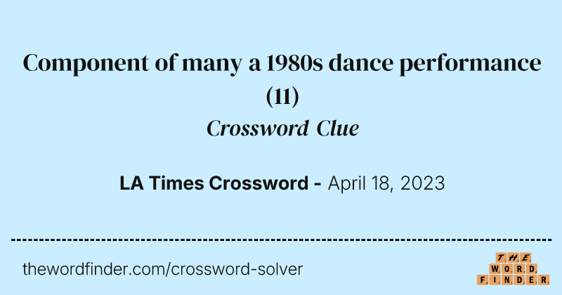 Component of many a 1980s dance performance crossword clue image