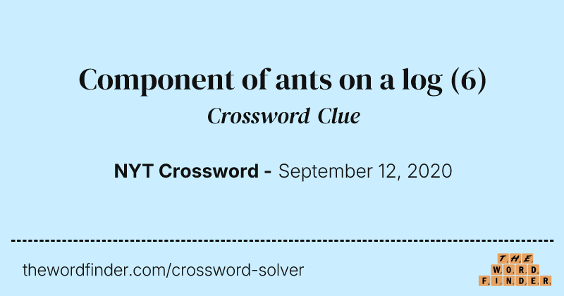 Component of ants on a log crossword clue image