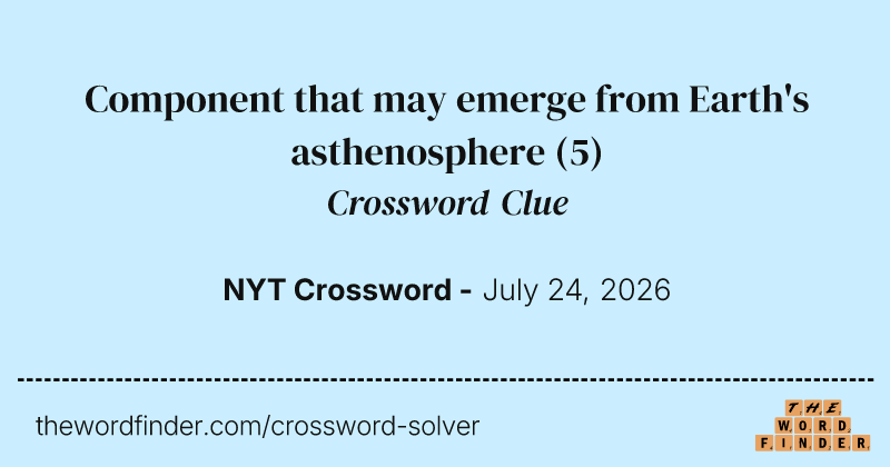 Component that may emerge from Earth's asthenosphere crossword clue image