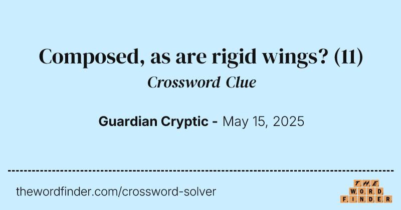 Composed, as are rigid wings? crossword clue image