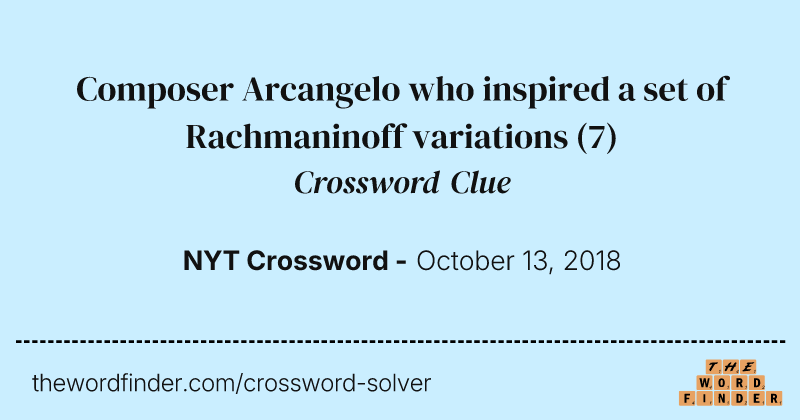 Composer Arcangelo who inspired a set of Rachmaninoff variations crossword clue image