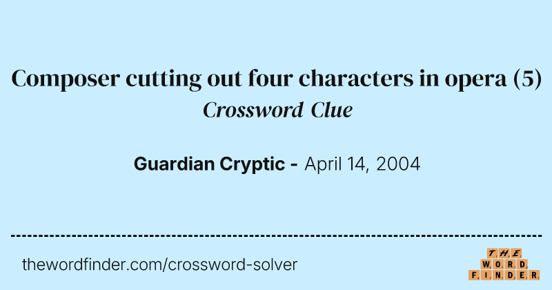 Composer cutting out four characters in opera crossword clue image