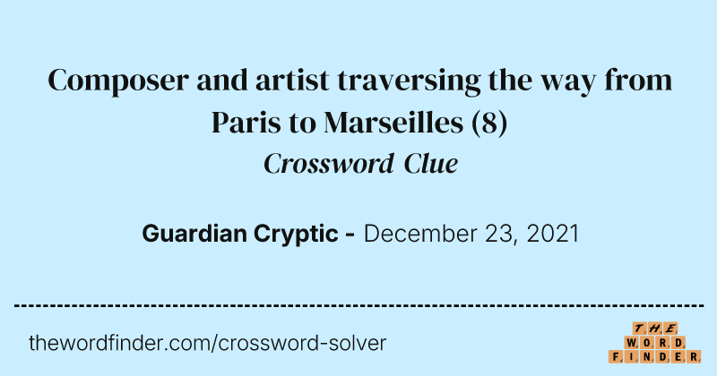 Composer and artist traversing the way from Paris to Marseilles crossword clue image