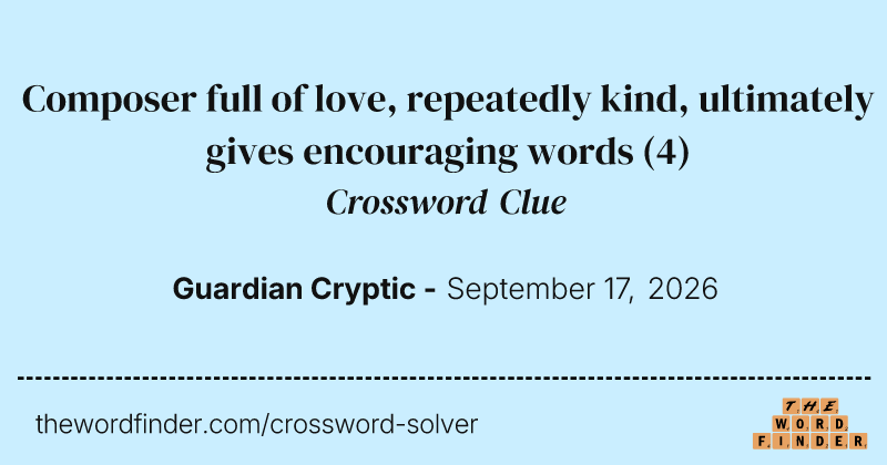 Composer full of love, repeatedly kind, ultimately gives encouraging words crossword clue image