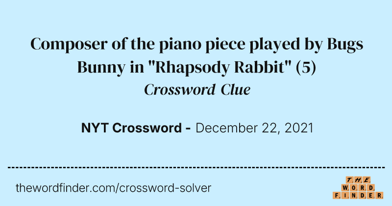Composer of the piano piece played by Bugs Bunny in "Rhapsody Rabbit" crossword clue image