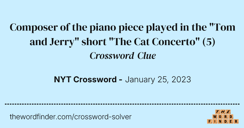 Composer of the piano piece played in the "Tom and Jerry" short "The Cat Concerto" crossword clue image