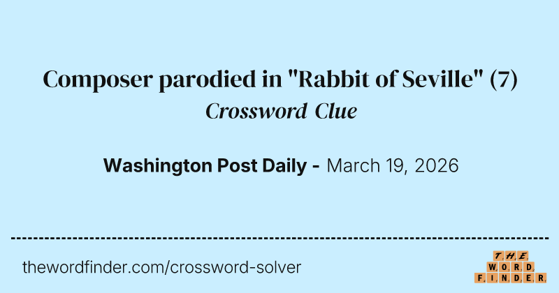 Composer parodied in "Rabbit of Seville" crossword clue image