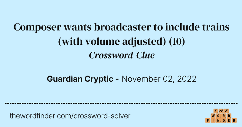 Composer wants broadcaster to include trains (with volume adjusted) crossword clue image