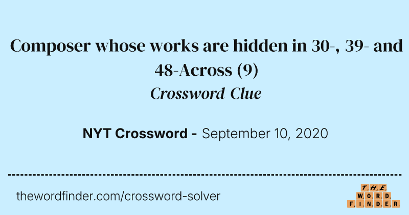 Composer whose works are hidden in 30-, 39- and 48-Across crossword clue image