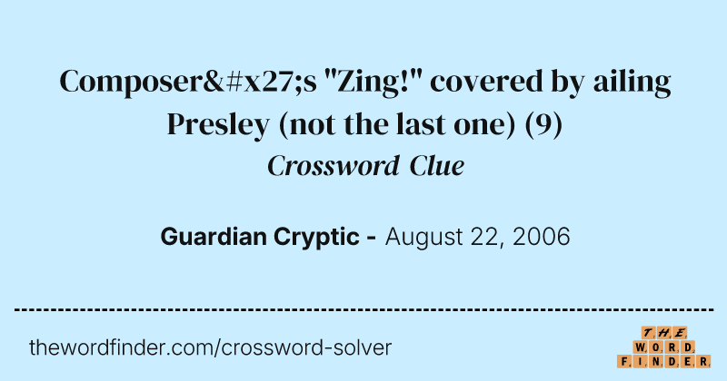Composer's "Zing!" covered by ailing Presley (not the last one) crossword clue image