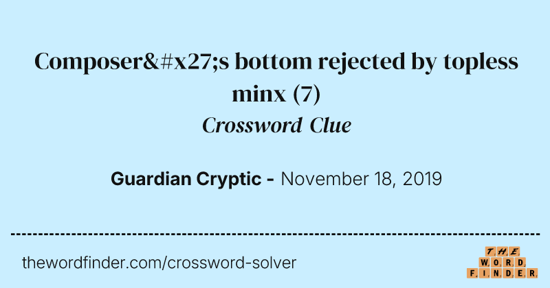 Composer's bottom rejected by topless minx crossword clue image