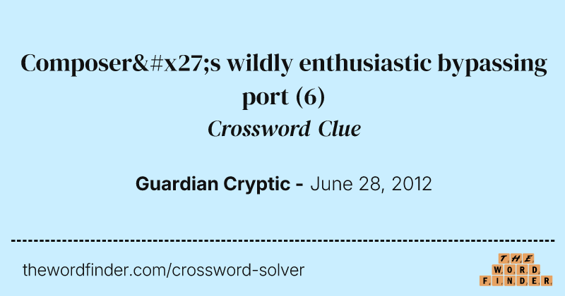 Composer's wildly enthusiastic bypassing port crossword clue image
