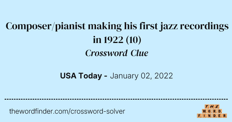 Composer/pianist making his first jazz recordings in 1922 crossword clue image