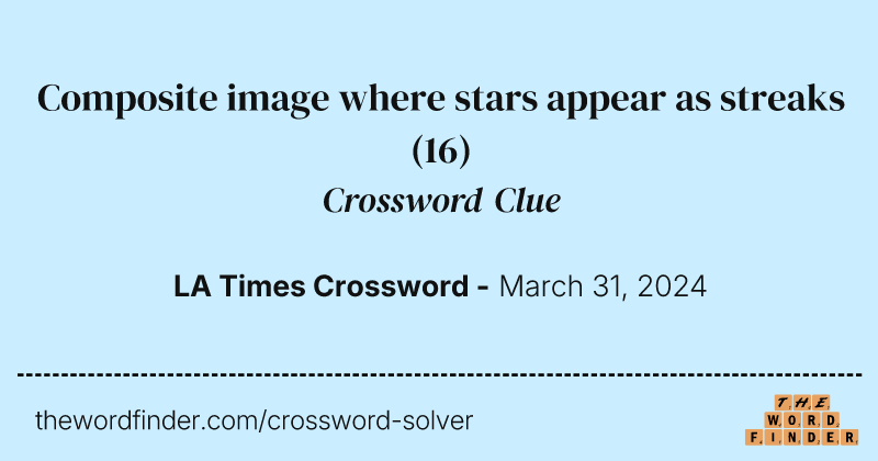 Composite image where stars appear as streaks crossword clue image