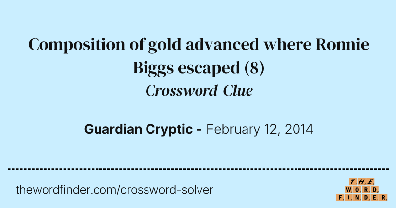 Composition of gold advanced where Ronnie Biggs escaped crossword clue image