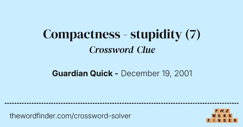 Compactness - stupidity crossword clue image