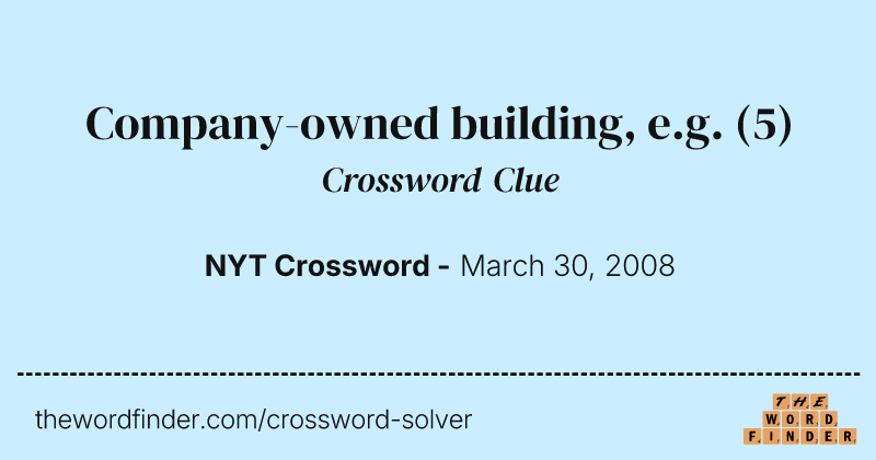 Company-owned building, e.g. crossword clue image