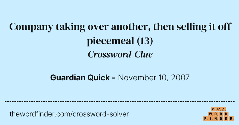 Company taking over another, then selling it off piecemeal crossword clue image