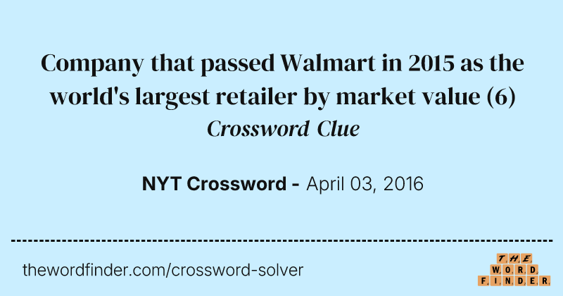 Company that passed Walmart in 2015 as the world's largest retailer by market value crossword clue image