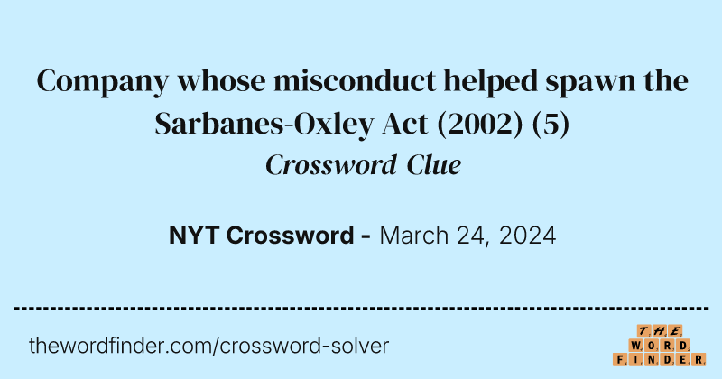 Company whose misconduct helped spawn the Sarbanes-Oxley Act (2002) crossword clue image